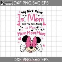 My Nick Name Is Mom But Full Svg Minnie Mother Svg Mothers Day Cricut File Clipart Png Eps Dxf