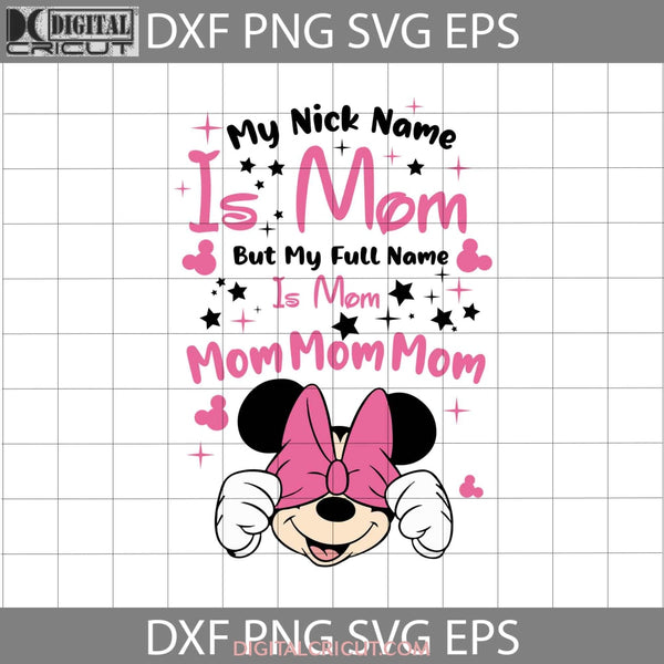 My Nick Name Is Mom But Full Svg Minnie Mother Svg Mothers Day Cricut File Clipart Png Eps Dxf