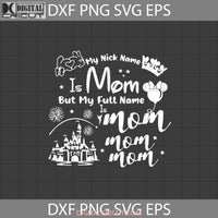 My Nick Name Is Mom But Full Svg Tinkerbell Svg Minnie Mother Svg Mothers Day Cricut File Clipart