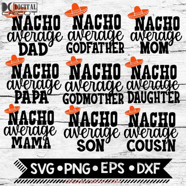 Nacho Average Family Matching Svg Bundle Nacho Mama Papa Mom Dad Son Daughter Cousin Godmother