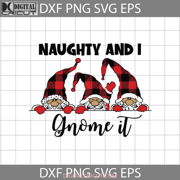 Naughty And I Gnome It Svg Christmas Gift Cricut File Clipart Png Eps Dxf