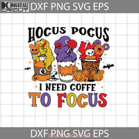 Need Coffee To Focus Svg Latte Svg Halloween Cricut File Clipart Png Eps Dxf