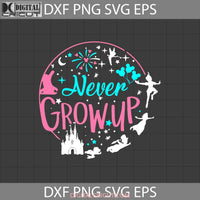 Never Grow Up Svg Tinkerbell Peter Pan Cartoon Cricut File Clipart Png Eps Dxf