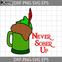 Never Sober Up Svg Peter Pan Tinkerbell Cartoon Cricut File Clipart Png Eps Dxf