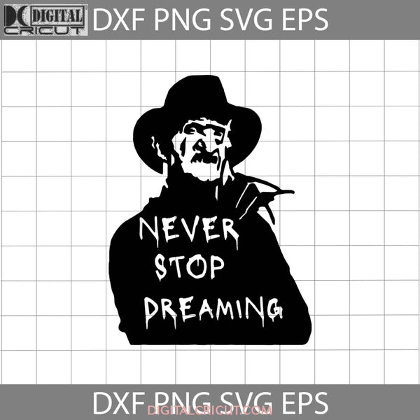 Never Stop Dreaming Svg Freddy Krueger Horror Movie Svg Halloween Gift Funny Cuties Cricut File