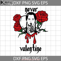 Never Valentine Svg Valentines Day Cricut File Clipart Png Eps Dxf