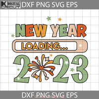 New Year Loading 2023 Svg Coutdown Firework Cricut File Clipart Png Eps Dxf