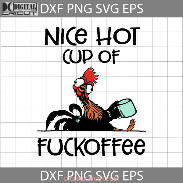 Nice Hot Cup Of Fuckoffee Svg Coffee Svg Chicken Animal Cricut File Clipart Png Eps Dxf