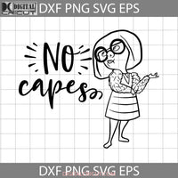 No Capes Svg Edna The Incredibles Character Svg Cartoon Cricut File Clipart Png Eps Dxf