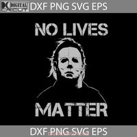 No Lives Matter Svg Halloween Cricut File Clipart Png Eps Dxf