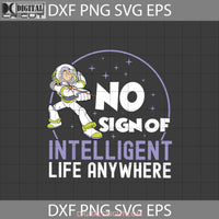 No Sign Of Intelligent Life Anywhere Svg Buzz Lightyear Toy Story Cartoon Cricut File Clipart Png