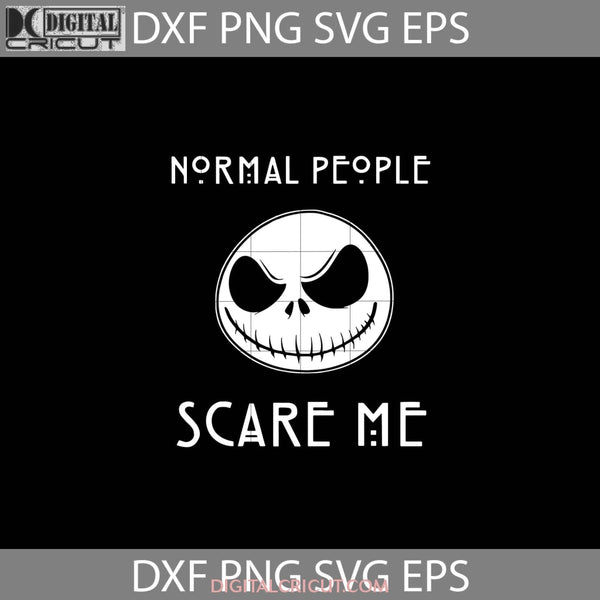 Normal People Scare Me Svg Jack Skellington Horror Movie Svg Halloween Gift Funny Cuties Cricut File