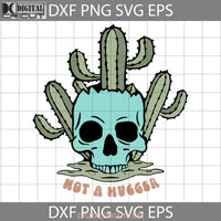 Not A Hugger Halloween Cactus Svg Svg Cricut File Clipart Png Eps Dxf