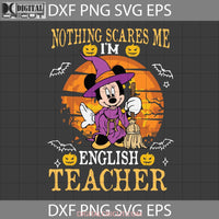 Nothing Scares Me Im English Teacher Svg Halloween Cricut File Clipart Png Eps Dxf