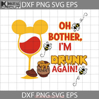 Oh Bother I Am Drunk Again Svg Cartoon Cricut File Clipart Png Eps Dxf