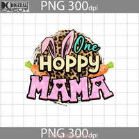 One Hoppy Mama Png Bunny Rabbit Ears Carrot Easters Day Digital Images 300Dpi