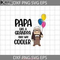 Papa Like A Grandpa Only Way Cooler Svg Carl Fredricksen Up Father Fathers Day Cricut File Clipart