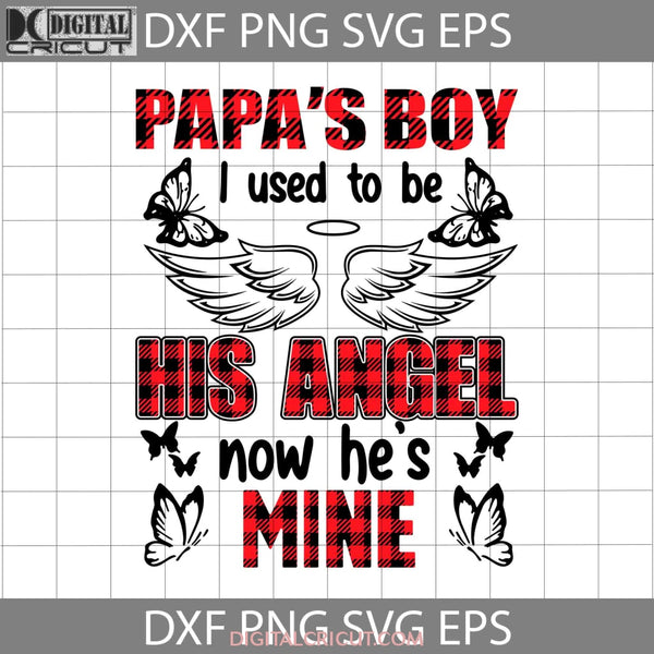 Papas Boy I Used To Be His Angle Now Hes Mine Svg Dad Fathers Day Cricut File Clipart Png Eps Dxf