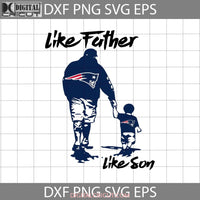 Patriots Like Father Son Svg New England Fathers Day Dad Cricut File Clipart Png Eps Dxf