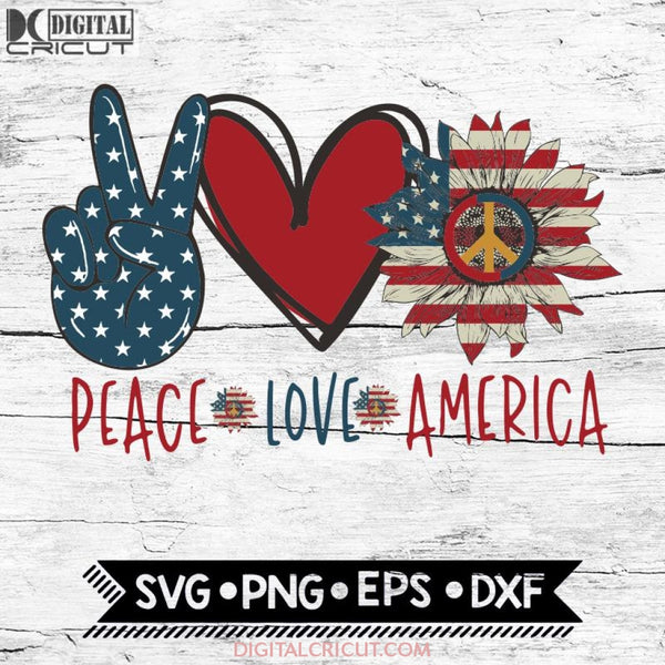 Peace Love America Svg Peace 4Th Of July Cricut File Png Eps Dxf