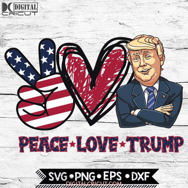 Peace love Trump Svg, Peace love president Svg, Cricut File, Svg, Trump Svg, 4th of july Svg