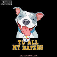 Pitbull To All My Haters Pittsburgh Steelers PNG, NFL PNG, Printable PNG 300 DPI, Football PNG, Sport PNG, Steelers PNG