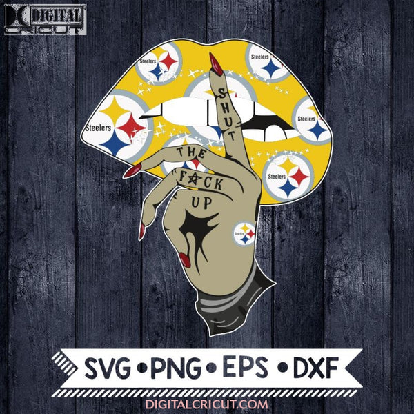 Pittsburgh Steelers Shut The Fuck Up Svg, Cricut File, Svg, NFL Svg, Pittsburgh Steelers Svg, Lip Svg