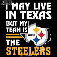 Pittsburgh Steelers Svg, I May Live In Texas But My Team Is The Steelers Svg, Cricut File, Clipart, NFL Svg, Football Svg, Sport Svg, Love Football Svg, Png, Eps, Dxf