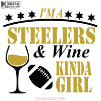 Pittsburgh Steelers Svg, I'm A Steelers And Wine Kinda Girl Svg, Cricut File, Clipart, NFL Svg, Football Svg, Sport Svg, Love Football Svg, Png, Eps, Dxf