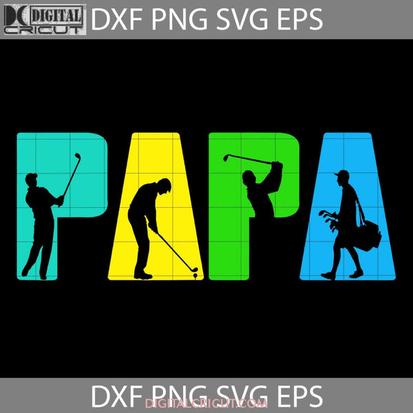 Playing Golf Papa Svg Happy Fathers Day Dad Cricut File Clipart Png Eps Dxf