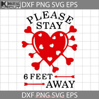 Please Stay 6 Feet Away Svg Heart Valentines Day Svg Gift Cricut File Clipart Png Eps Dxf