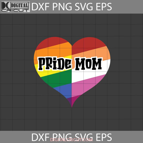 Pride Mom Lgbt Heart Svg Lesbian Gay Mothers Day Cricut File Clipart Png Eps Dxf