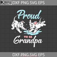 Proud To Be Grandpa Svg 101 Dalmatians Dad Fathers Day Cricut File Clipart Png Eps Dxf