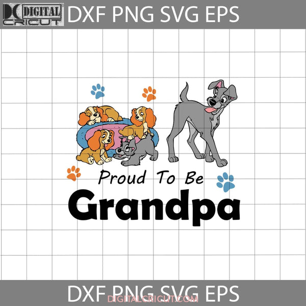 Proud To Be Grandpa Svg Lady And The Tramp Fathers Day Cricut File Clipart Png Eps Dxf