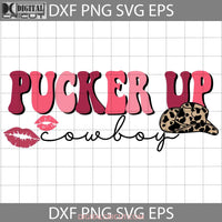 Pucker Up Cowboy Svg Western Valentines Svg Day Cricut File Clipart Png Eps Dxf