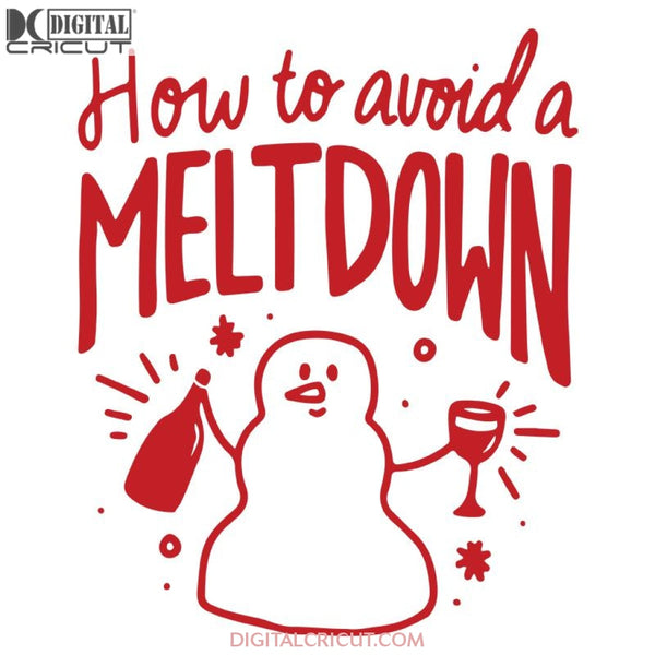 Punny Christmas Svg, Cricut File, Clipart, Christmas Svg, Merry Christmas Svg, Snowman Svg, Drink Svg, How To Avoid A Meltdown Svg, Png, Eps, Dxf