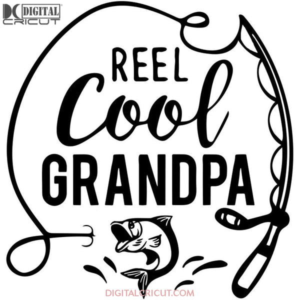 Reel Cool Grandpa Svg Files For Silhouette Cricut Dxf Eps Png Instant Download