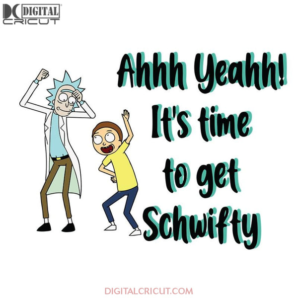 Rick Sanchez Get Schwifty Svg, Ahh Yeahh It's Time To Get Schwifty Svg, Cricut File, Clipart, Cartoon Svg, Funny Cartoon Svg, Get Hight Svg, Png, Eps, Dxf