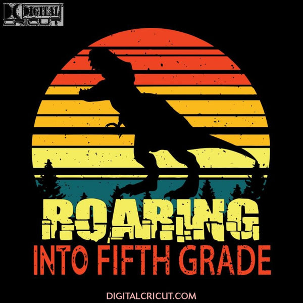 Roaring into Fifth Grade Svg, Back To School Svg, Cricut File, Svg, School Svg, T-rex Svg