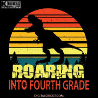 Roaring into Fourth Grade Svg, Back To School Svg, Cricut File, Svg, School Svg, T-rex Svg