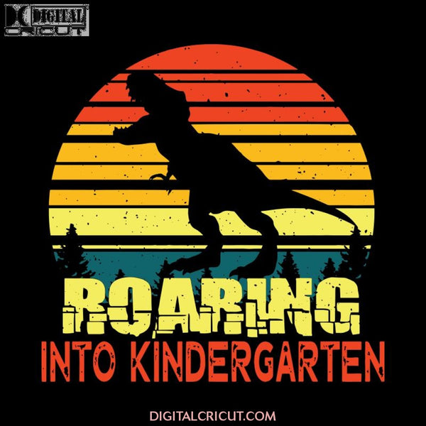 Roaring into Kindergarten Svg, Back To School Svg, Cricut File, Svg, School Svg, T-rex Svg