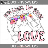 Rolling Up Some Love Svg Candy Hearts Skeleton Hand Valentines Day Cricut File Clipart Png Eps Dxf