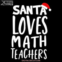 Santa Loves Math Teachers Svg, Hat Santa Svg, Merry Christmas Svg, Christmas Svg, Cricut File, Clipart, Quotes Svg, Png, Eps, Dxf