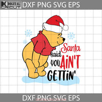 Santa Said You Aint Gettin Svg Christmas Gift Svg Cricut File Clipart Png Eps Dxf