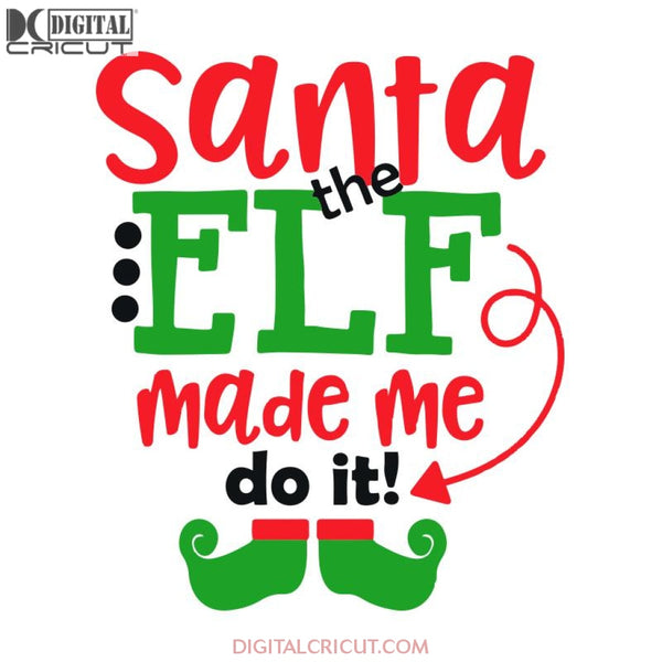 Santa The Elf Made Me Do It Svg, Santa Svg, Snowman Svg, Christmas Svg, Merry Christmas Svg, Bake Svg, Cake Svg, Cricut File, Clipart, Svg, Png, Eps, Dxf