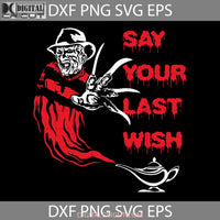 Say Your Last Wish Svg Freddy Krueger Svg Genie Horror Movie Killer Halloween Cricut File Clipart