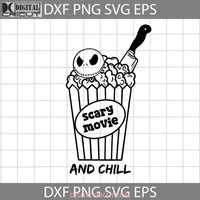 Scary Movies And Chill Svg Halloween Cricut File Clipart Png Eps Dxf