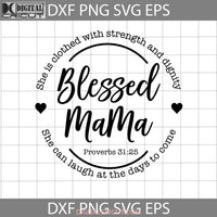 She Is Clothed With Strength And Dignity Svg Can Laugh At The Days To Come Blessed Mama Mom Mothers