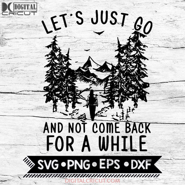 She loves Hiking girl let's is just go and not come back for a white Svg, Cricut File, Svg, Hiking Svg