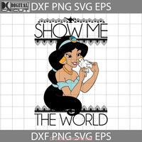 Show Me The World Princess Svg Jasmine Cartoon Cricut File Clipart Png Eps Dxf